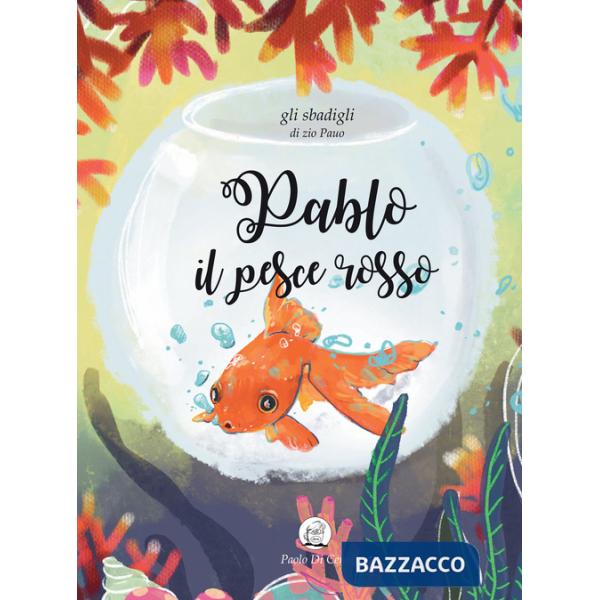 Pablo il pesce rosso. Gli sbadigli di zio Pauo