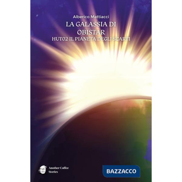 Galassia di Obistar. HUTO2 il pianeta degli scarti (La)