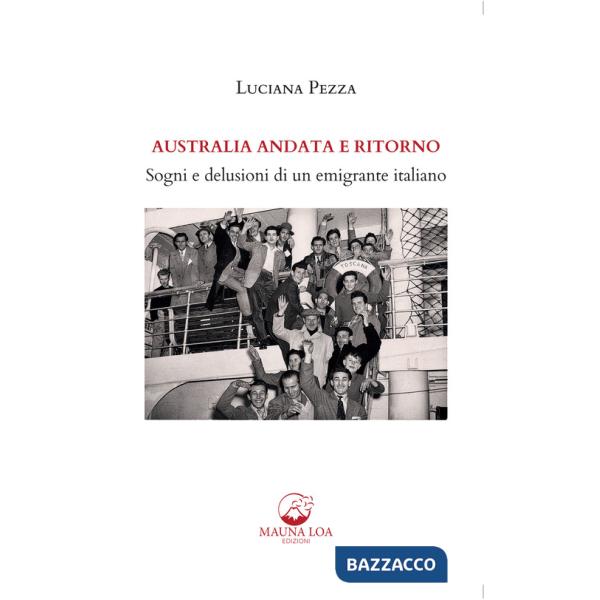 Australia andata e ritorno. Sogni e delusioni di un emigrante italiano. Nuova ediz.