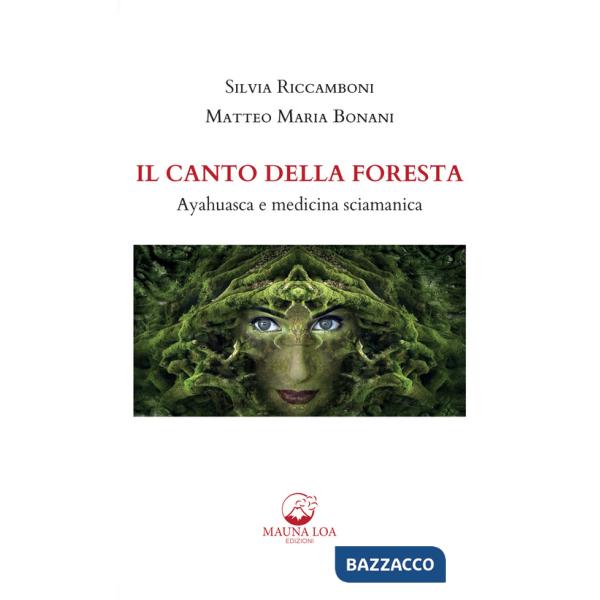 Canto della foresta. Ayahuasca e medicina sciamanica (Il)