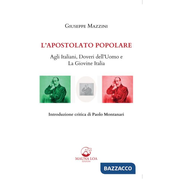 Apostolato popolare. Agli italiani, doveri dell'uomo e La giovine Italia (L')