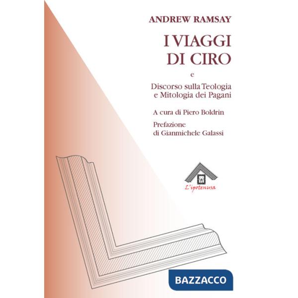 Viaggi di Ciro e discorso sulla teologia e la mitologia dei pagani (I)