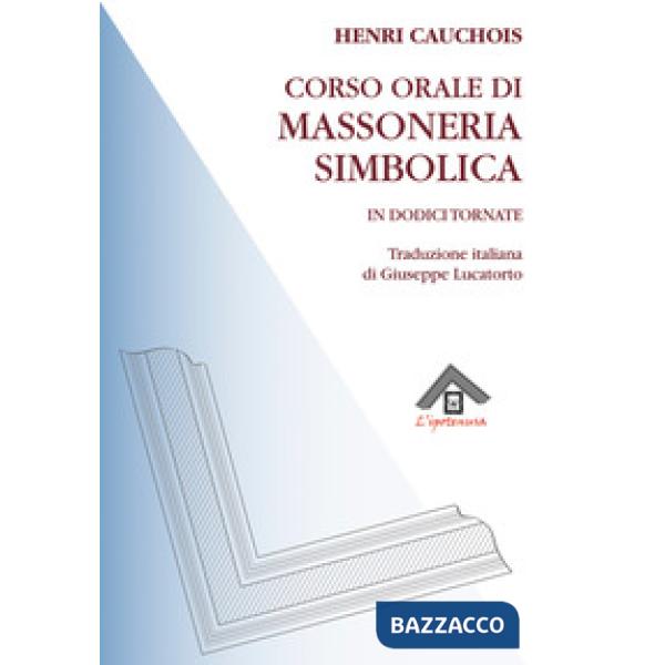 Corso orale di massoneria simbolica in dodici tornate