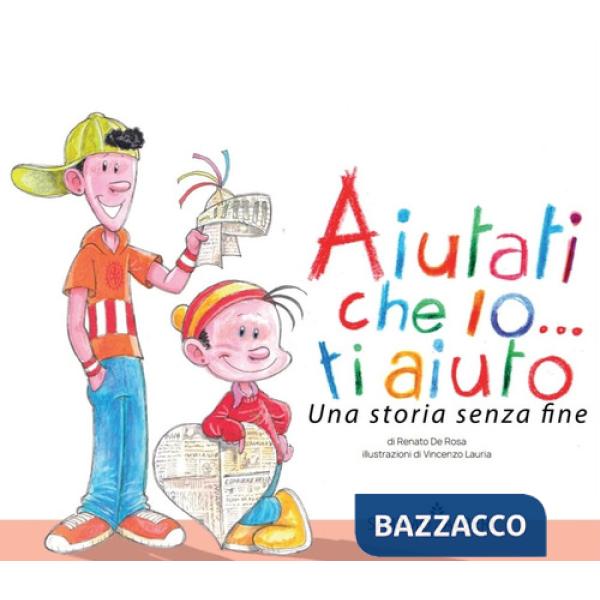 Aiutati che io ti aiuto. Una storia senza fine. Ediz. illustrata