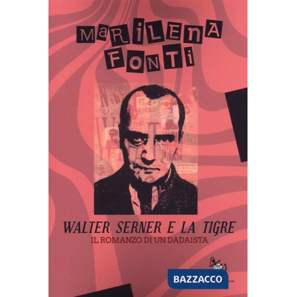 Walter Serner e la tigre. Il romanzo di un dadaista