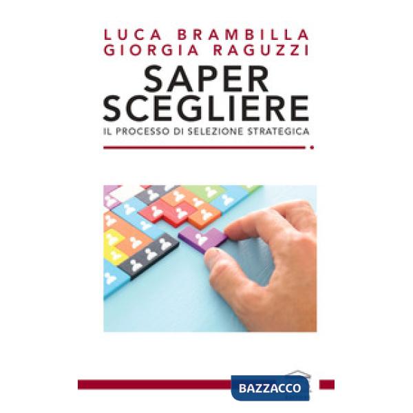 Saper scegliere. Il processo di selezione strategica