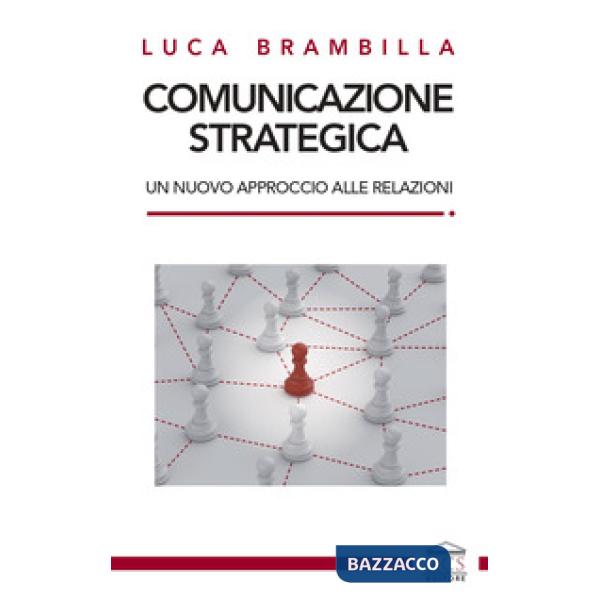 Comunicazione strategica. Un nuovo approccio alle relazioni