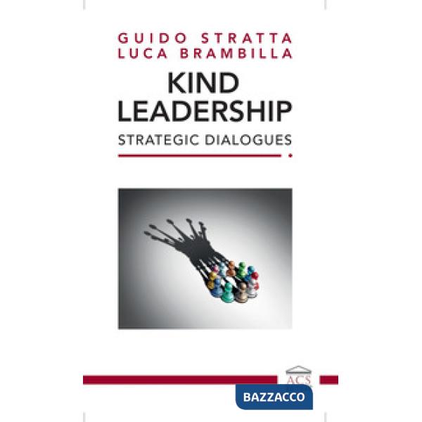 Kind Leadership. Strategic Dialogues. Ediz. italiana e inglese