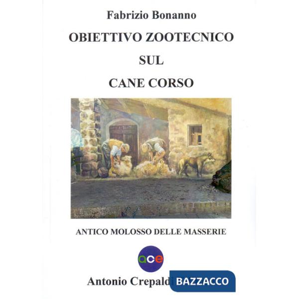 Obiettivo zootecnico sul cane corso. Antico molosso delle masserie
