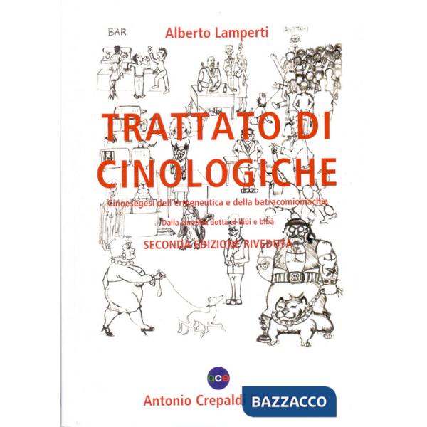 Trattato di cinologiche. Cinoesegesi dell'ermeneutica e della batracomiomachia (dalla cinofilia dotta al bibì e bibà)