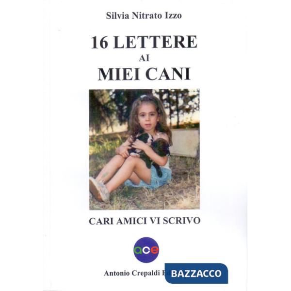 16 lettere ai miei cani. Cari amici vi scrivo