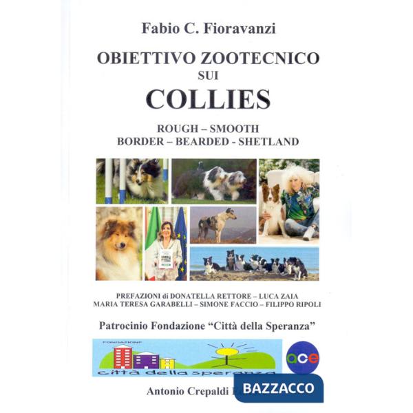 Obiettivo zootecnico sui collies. Rough, smooth, border, bearded, shetland. Ediz. illustrata