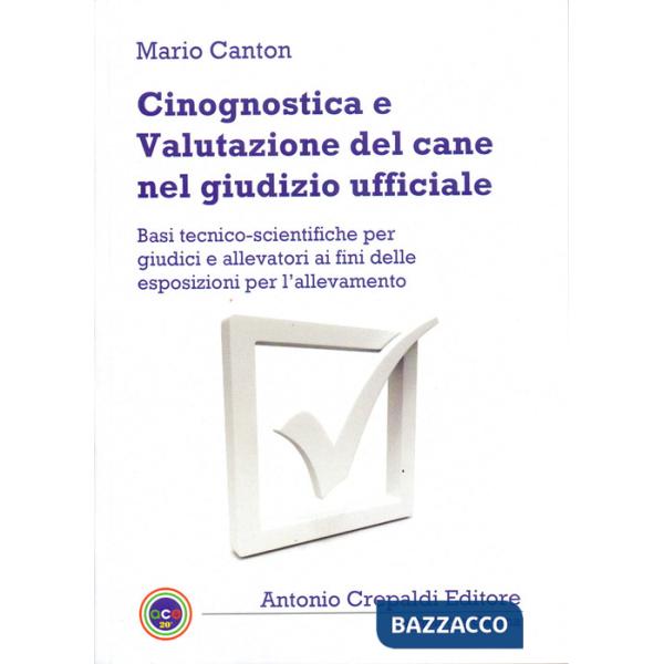 Cinognostica e valutazione del cane nel giudizio ufficiale. Basi tecnico-scientifiche per giudici e allevatori ai fini delle esp