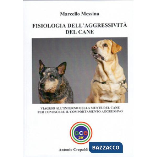 Fisiologia dell'aggressività del cane. Viaggio all'interno della mente del cane per conoscere il comportamento aggressivo