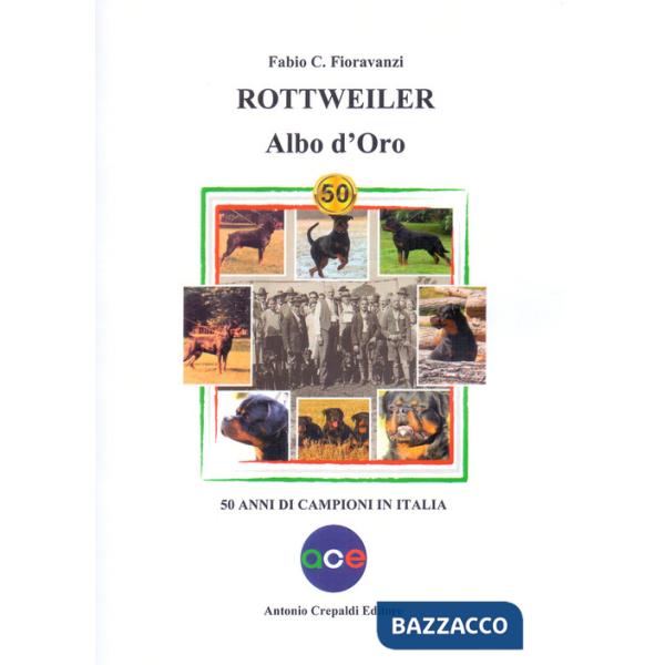 Rottweiler. Albo d'oro. 50 anni di campioni in Italia