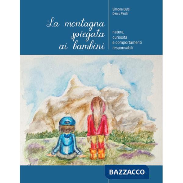 Montagna spiegata ai bambini. Natura, curiosità e comportamenti responsabili (La)