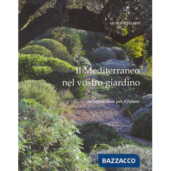 Mediterraneo nel vostro giardino. Un'ispirazione per il futuro (Il)