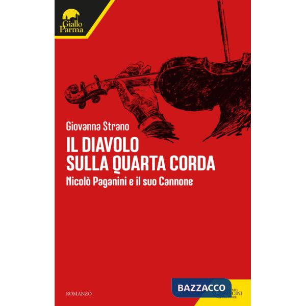 Diavolo sulla quarta corda. Nicolò Paganini e il suo Cannone (Il)