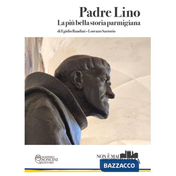 Padre Lino. La più bella storia parmigiana