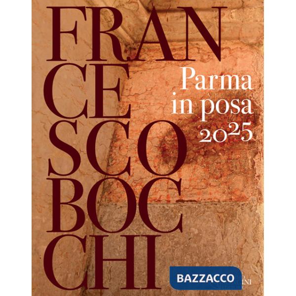 Parma in posa 2025. Ediz. illustrata