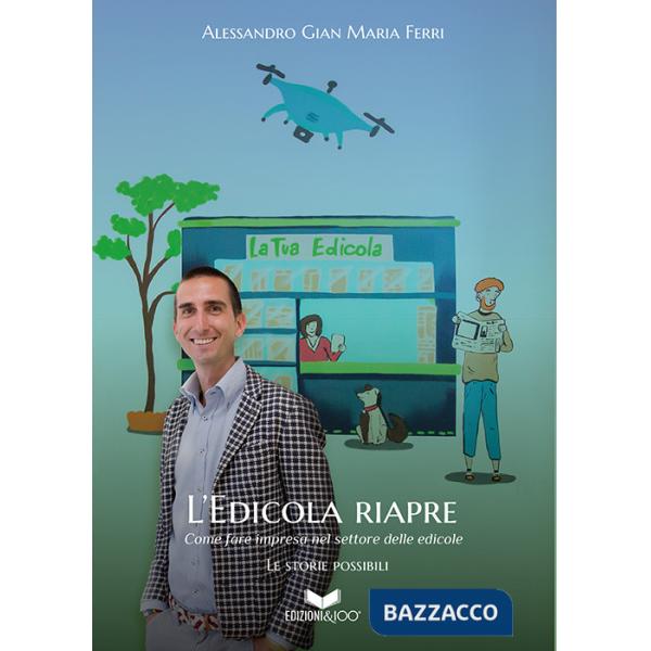 Edicola riapre. Come fare impresa nel settore delle edicole. Nuova ediz. (L')