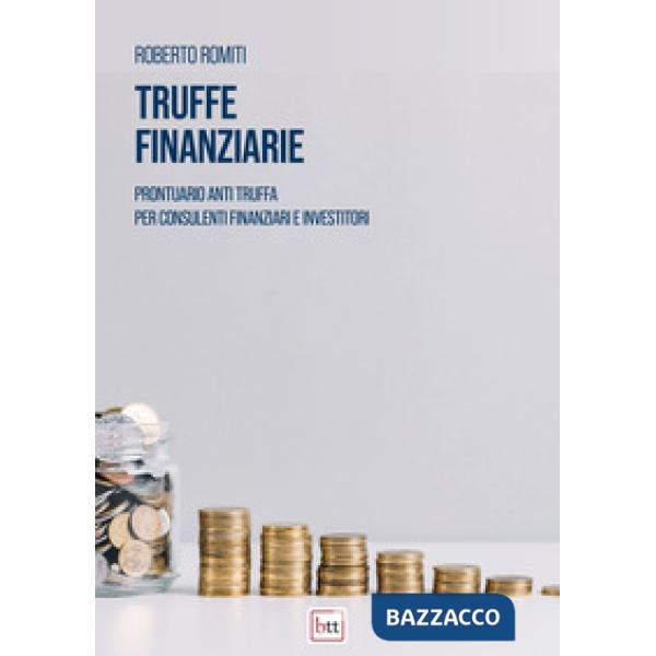 Truffe finanziarie. Prontuario anti truffa per consulenti finanziari e investitori