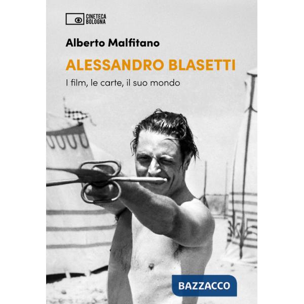 Alessandro Blasetti. I film, le carte, il suo mondo