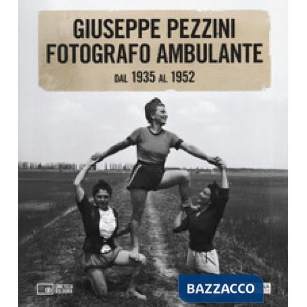 Giuseppe Pezzini. Fotografo ambulante dal 1935 al 1952. Catalogo della mostra (Bologna, 3 dicembre 2025-1 febbraio 2026). Ediz. 