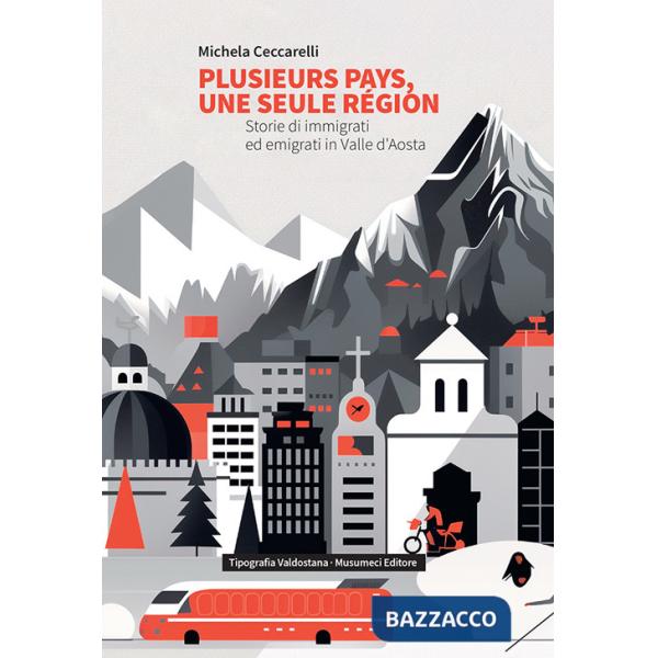 Plusieurs pays, une seule région. Storie di immigrati ed emigrati in Valle d'Aosta. Ediz. italiana e francese