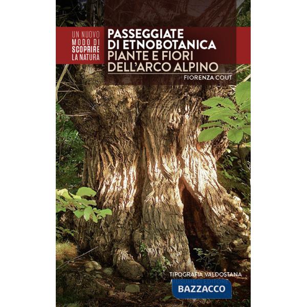 Passeggiate di etnobotanica. Piante e fiori dell'arco alpino. Ediz. illustrata
