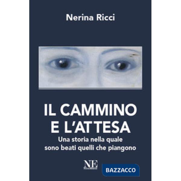 Cammino e l'attesa. Una storia nella quale sono beati quelli che piangono (Il)