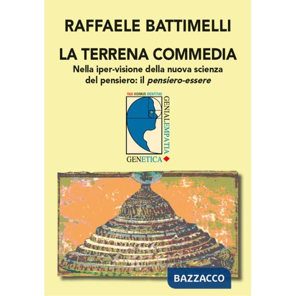 Terrena commedia. Nella iper-visione della nuova scienza del pensiero: il pensiero-essere (La)