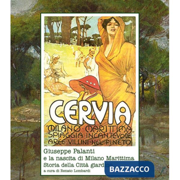 Giuseppe Palanti e la nascita di Milano marittima. Storia della città giardino