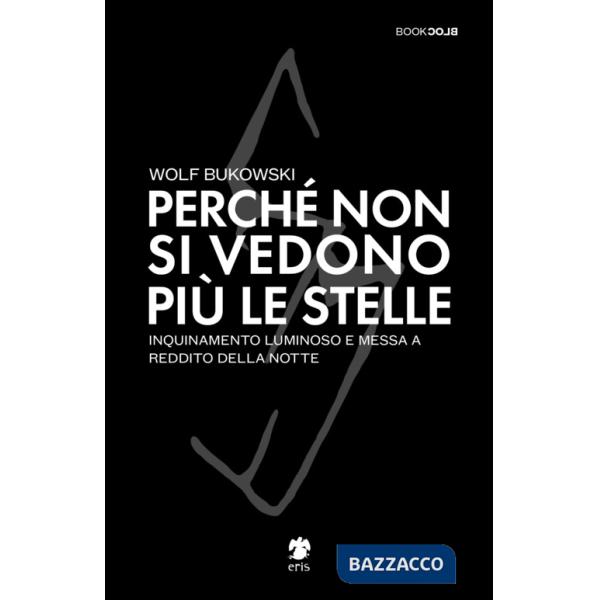 Perché non si vedono più le stelle. Inquinamento luminoso e messa a reddito della notte