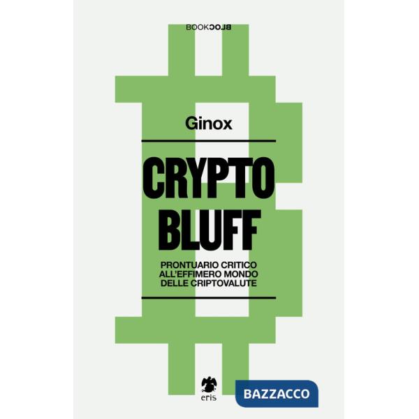 Crypto bluff. Prontuario critico all'effimero mondo delle criptovalute
