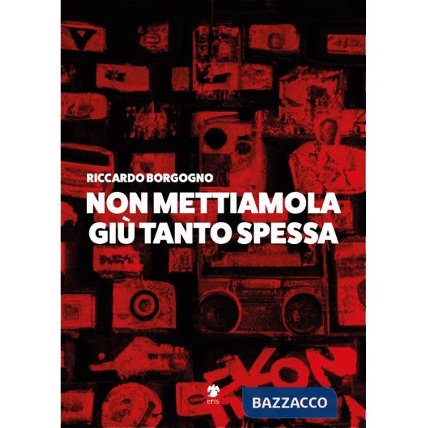 Non mettiamola giù tanto spessa