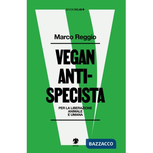 Vegan antispecista. Per la liberazione animale e umana