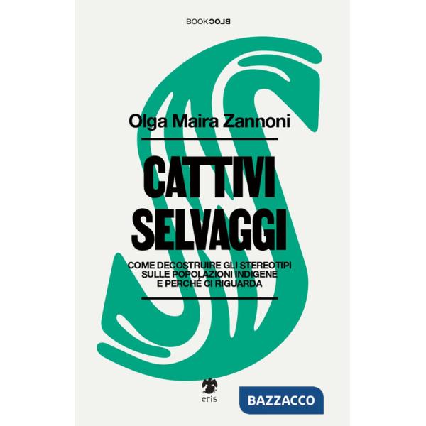 Cattivi selvaggi. Come decostruire gli stereotipi sulle popolazioni indigene e perché ci riguarda