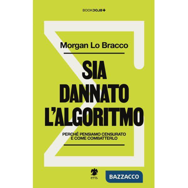 Sia dannato l'algoritmo. Perché pensiamo censurato e come combatterlo