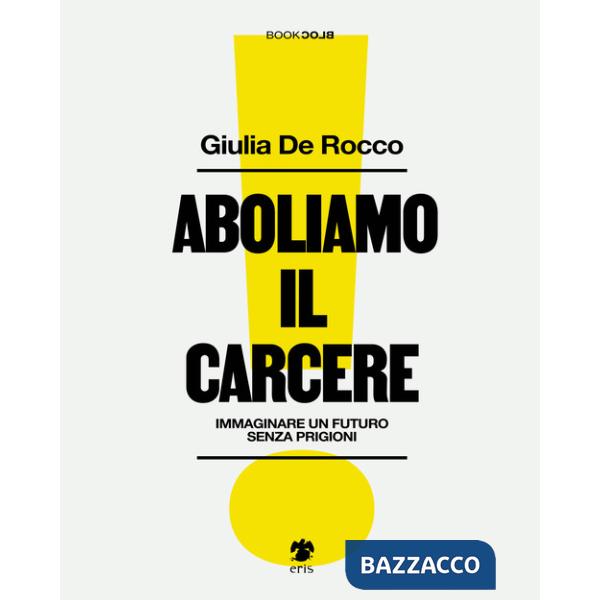 Aboliamo il carcere. Immaginare un futuro senza prigioni