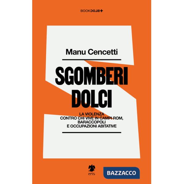 Sgomberi dolci. La violenza contro chi vive in campi Rom, baraccopoli e occupazioni abitative
