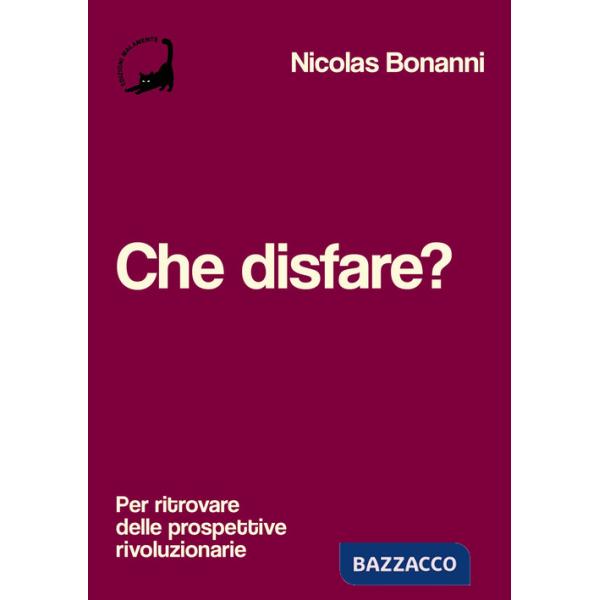Che disfare? Per ritrovare delle prospettive rivoluzionarie