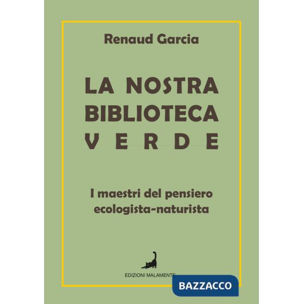 Nostra biblioteca verde. I maestri del pensiero ecologista-naturista (La)