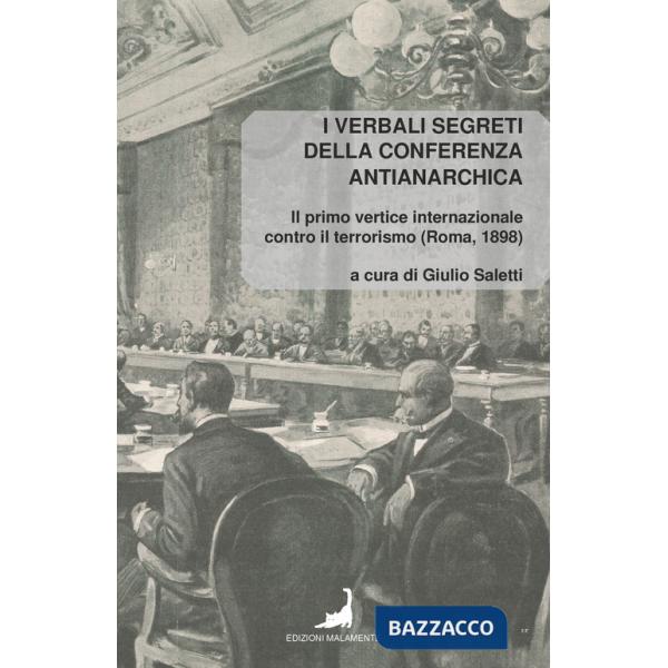 Verbali segreti della conferenza antianarchica. Il primo vertice internazionale contro il terrorismo (Roma, 1898) (I)
