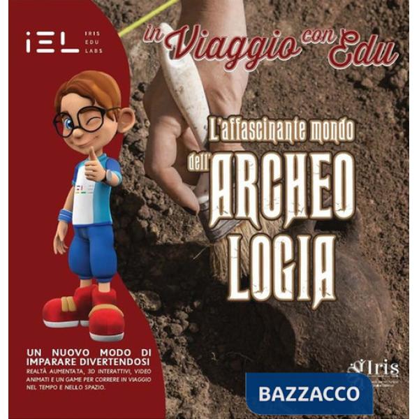In viaggio con Edu: l'affascinante mondo dell'archeologia. Con Audiovisivi e realtà aumentata