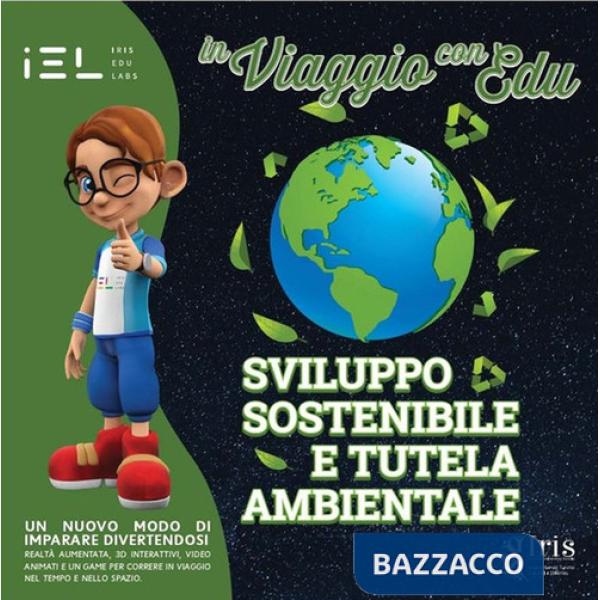 In viaggio con Edu: sviluppo sostenibile e tutela ambientale. Con audiovisivi con App IEL on line e realtà aumentata