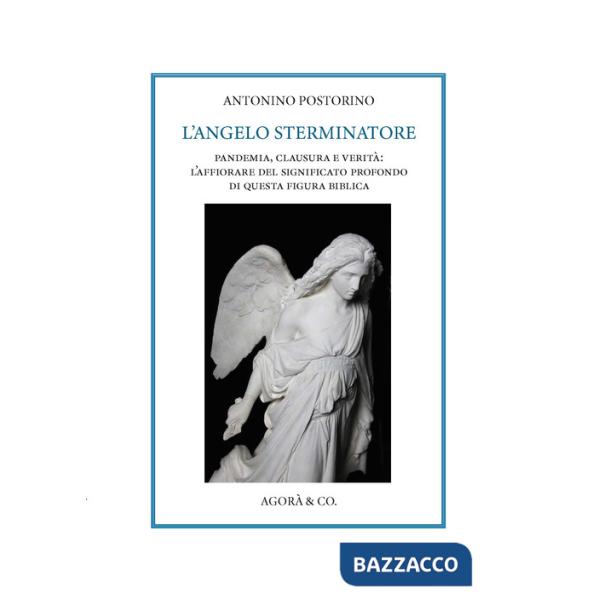 Angelo sterminatore. Pandemia, clausura e verità: l'affiorare del significato profondo di questa figura biblica (L')