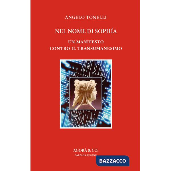 Nel nome di Sophía. Un manifesto contro il Transumanesimo