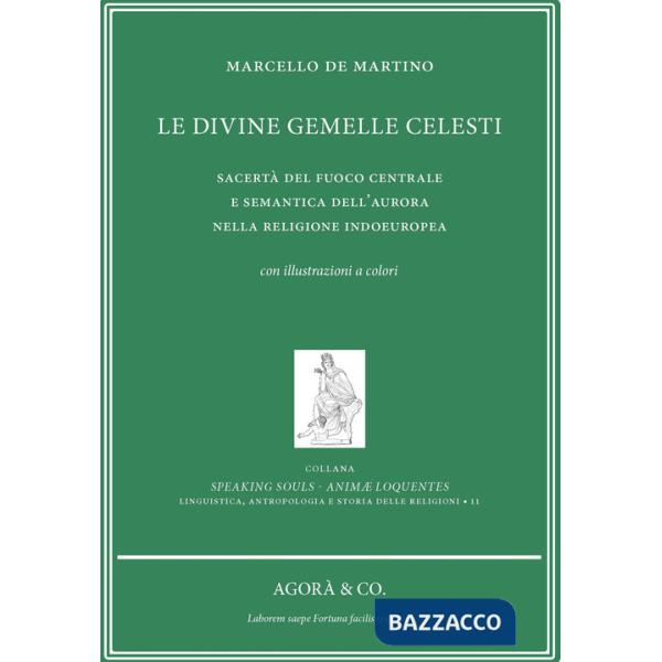 Divine gemelle celesti. Sacertà del fuoco centrale e semantica dell'aurora nella religione indoeuropea (Le)
