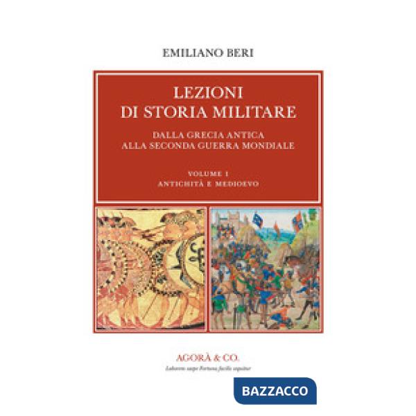 Lezioni di storia militare. Dalla Grecia antica alla Seconda Guerra Mondiale. Vol. 1: Antichità e Medioevo